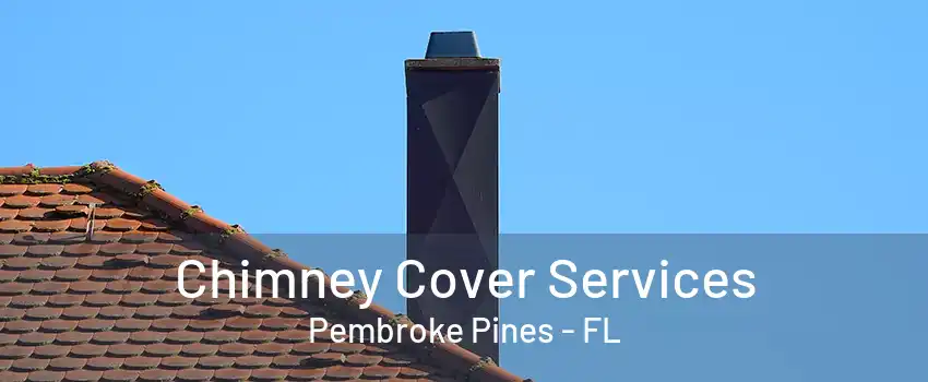 Chimney Cover Services Pembroke Pines - FL