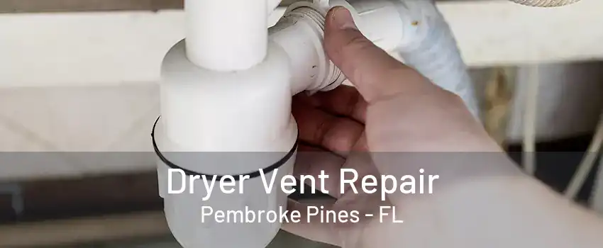 Dryer Vent Repair Pembroke Pines - FL