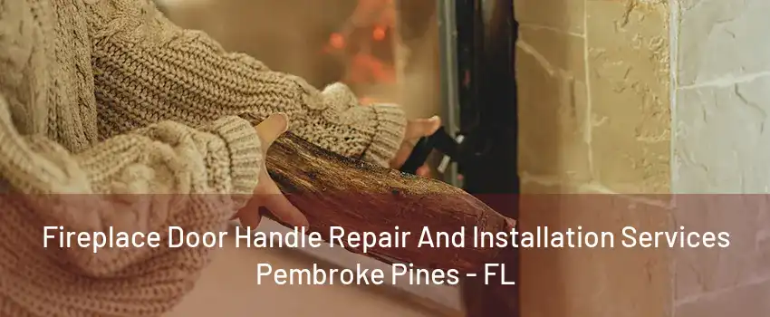 Fireplace Door Handle Repair And Installation Services Pembroke Pines - FL