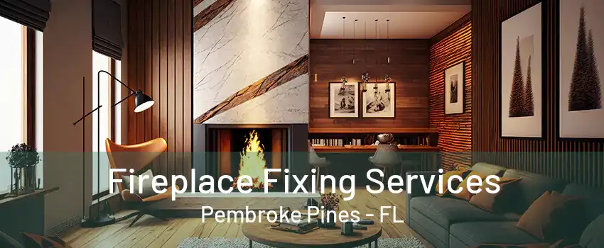 Fireplace Fixing Services Pembroke Pines - FL