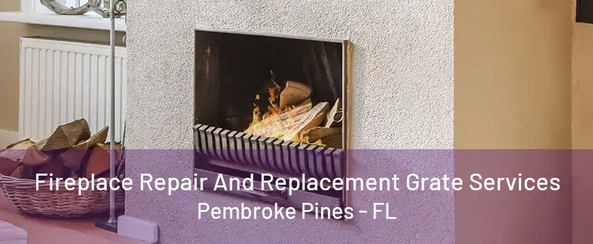 Fireplace Repair And Replacement Grate Services Pembroke Pines - FL