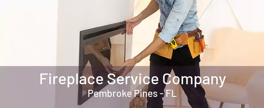 Fireplace Service Company Pembroke Pines - FL