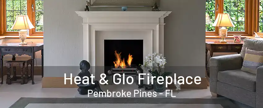 Heat & Glo Fireplace Pembroke Pines - FL