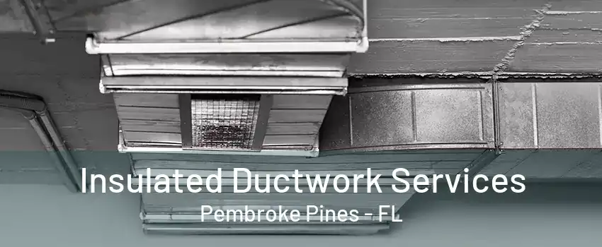 Insulated Ductwork Services Pembroke Pines - FL