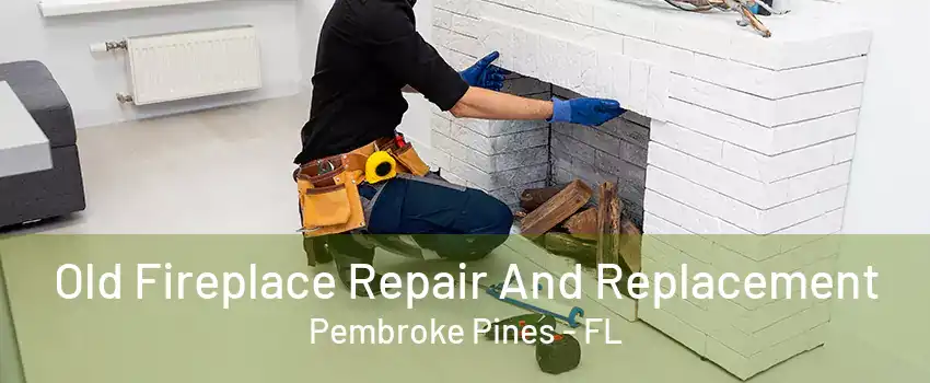 Old Fireplace Repair And Replacement Pembroke Pines - FL