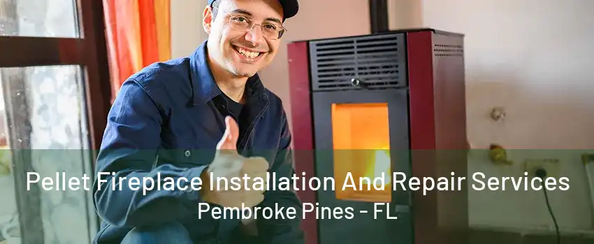 Pellet Fireplace Installation And Repair Services Pembroke Pines - FL