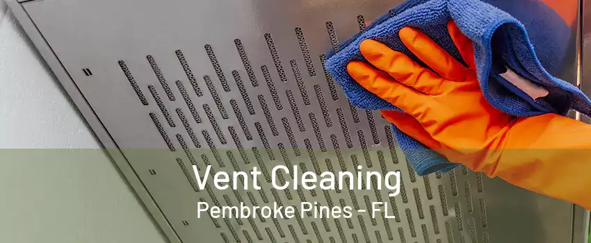 Vent Cleaning Pembroke Pines - FL